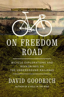 On Freedom Road - Bicycle Explorations and Reckonings on the Underground Railroad