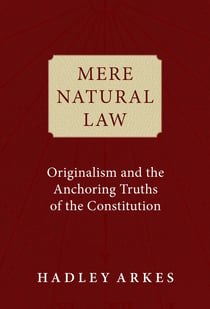Mere Natural Law - Originalism and the Anchoring Truths of the Constitution