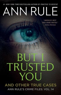 But I Trusted You - Ann Rule's Crime Files #14