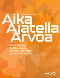 Aika Ajatella Arvoa - -Kuinka löytää kestävä suunta ihmisten, päätösten ja kulttuurin keskellä