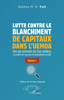 Lutte contre le blanchiment de capitaux dans l’UEMOA - Vers une conformité des États membres à la lumière des Quarante Recommandations du GAFI Volume 1