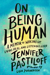 On Being Human - A Memoir of Waking Up, Living Real, and Listening Hard