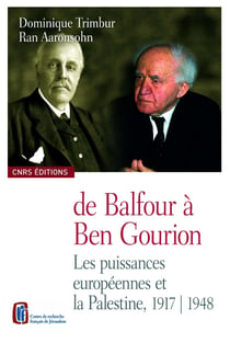 De Balfour à Ben Gourion - Les puissances européennes et la Palestine, 1917-1948