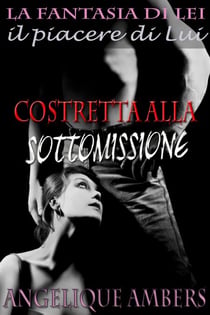 Costretta alla Sottomissione (La fantasia di Lei, il piacere di Lui)