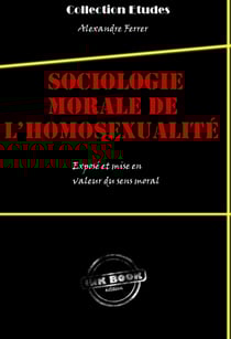 Sociologie morale de l’homosexualité : exposé et mise en valeur du sens moral - Exposé et mise en valeur du sens moral