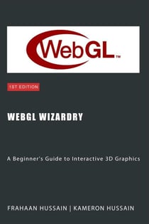 WebGL Wizardry: A Beginner's Guide to Interactive 3D Graphics - WebGL Wizadry