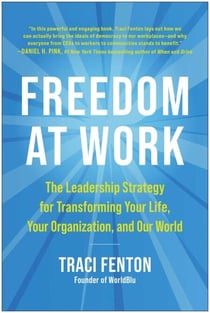 Freedom at Work - The Leadership Strategy for Transforming Your Life, Your Organization, and Our W orld