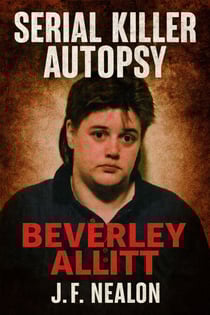 Serial Killer Autopsy: Beverley Allitt - Serial Killer Autopsy, #37
