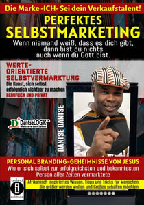Perfektes Selbstmarketing: Die Marke ICH – sei dein Verkaufstalent! - Werteorientierte Selbstvermarktung: Die Kunst, sich selbst erfolgreich zu vermarkten, im beruflich und privat