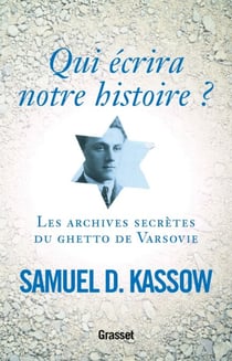 Qui écrira notre histoire ? - Les archives secrètes du ghetto de Varsovie