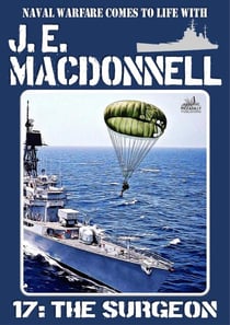 The Surgeon (Word War II Naval Adventure) - J.E. Macdonnell's Royal Australian Navy World War II Fiction, #17