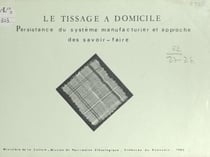 Le tissage à domicile - Persistance du système manufacturier et approche des savoir-faire