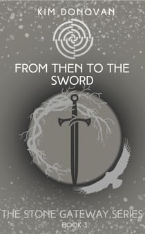 From Then to the Sword - The Stone Gateway Series, #3