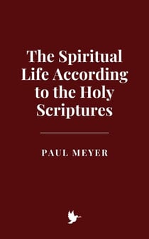 The Spiritual Life According to the Holy Scriptures