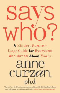 Says Who? - A Kinder, Funner Usage Guide for Everyone Who Cares About Words