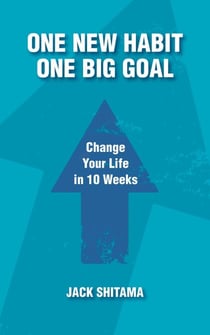 One New Habit, One Big Goal: Change Your Life in 10 Weeks