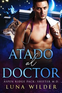 Atado al Doctor - Aspen Ridge Pack: Shifter M.D., #2