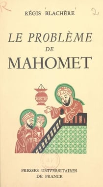 Le problème de Mahomet - Essai de biographie critique du fondateur de l'Islam
