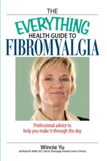 The Everything Health Guide to Fibromyalgia - Professional Advice to Help you Make it through the Day