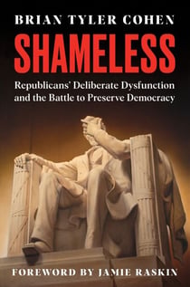 Shameless - Republicans’ Deliberate Dysfunction and the Battle to Preserve Democracy