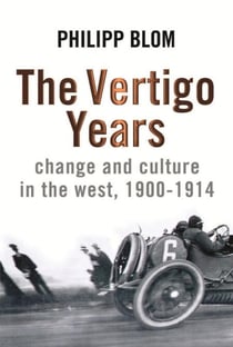 The Vertigo Years - Change And Culture In The West, 1900-1914