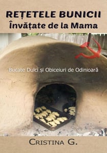 Retetele Bunicii Invatate de la Mama: Bucate Dulci si Obiceiuri de Odinioara - Carte de Bucate Traditionale Romanesti Autentice, #2