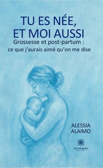 Tu es née, et moi aussi Grossesse et post-partum : ce que j’aurais aimé qu’on me dise