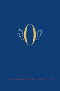 O - A Presidential Novel