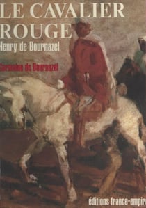 Henry de Bournazel - Le cavalier rouge