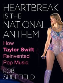 Heartbreak Is the National Anthem - How Taylor Swift Reinvented Pop Music