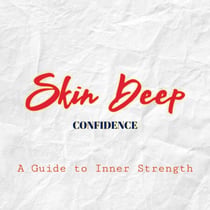 Skin Deep Confidence: A Guide to Inner Strength - Skin Deep Confidence, #1