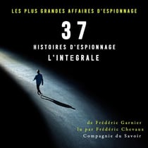 37 histoires d'espionnage, l'intégrale - Les plus grandes affaires d'espionnage