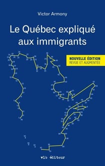 Le Québec expliqué aux immigrants - QUEBEC EXPLIQUE AUX IMMIGRANTS -LE [NUM]