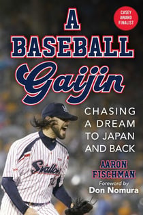 A Baseball Gaijin - Chasing a Dream to Japan and Back