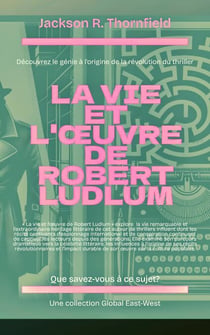 La vie et l'œuvre de Robert Ludlum - Que savez-vous à ce sujet?