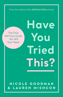 Have You Tried This? - The Only Self Care Book You Will Ever Need