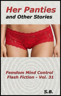 Her Panties and Other Stories - Femdom Mind Control Flash Fiction, #31