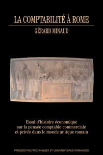 La comptabilité à Rome - Essai d'histoire économique sur la pensée comptable commerciale et privée dans le monde antique romain