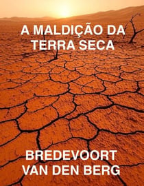 A Maldição da Terra Seca - HISTÓRIAS DE TERROR EM PORTUGUÊS - BREDEVOORT VAN DEN BERG, #1