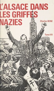 L'Alsace dans les griffes nazies (7) - 1944-1945 : le tribut de pleurs et de souffrances payé par l'Alsace française pour sa libération