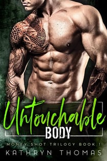 Untouchable Body - Money Shot Trilogy, #1
