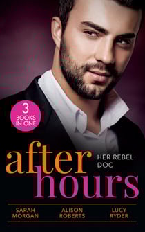 After Hours: Her Rebel Doc - The Rebel Doctor's Bride / The Shy Nurse's Rebel Doc / Resisting Her Commander Hero