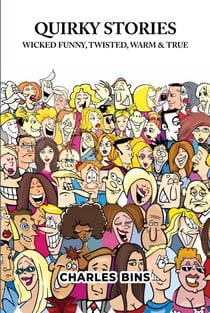 Quirky Stories: Wicked Funny, Twisted, Warm & True