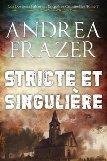 Stricte et Singulière - Les Dossiers Falconer: Enquêtes Criminelles, #7