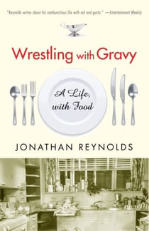 Wrestling with Gravy - A Life, with Food