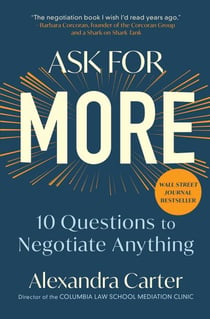 Ask for More - 10 Questions to Negotiate Anything