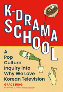 K-Drama School - A Pop Culture Inquiry into Why We Love Korean Television