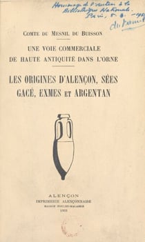 Une voie commerciale de haute antiquité dans l'Orne - Les origines d'Alençon, Sées, Gacé, Exmes et Argentan