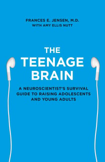 The Teenage Brain - A neuroscientist’s survival guide to raising adolescents and young adults