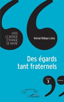 Des égards tant fraternels Livre 3 - Vers le monde étrange de Marie Roman - Roman